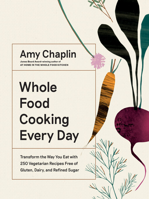 Nimiön Whole Food Cooking Every Day lisätiedot, tekijä Amy Chaplin - Saatavilla